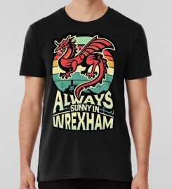 Always Sunny In Wrexham T-shirt