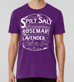 Always Throw Spilled Salt Over Your Left Shoulder Keep Rosemary By Your Garden Gate Add Pepper To Your Mashed Potatoes Plant Roses And Lavender For Luck Fall In Love Whenever You Can T-shirt