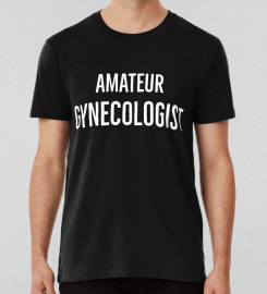 Amateur Gynecologist T-shirt